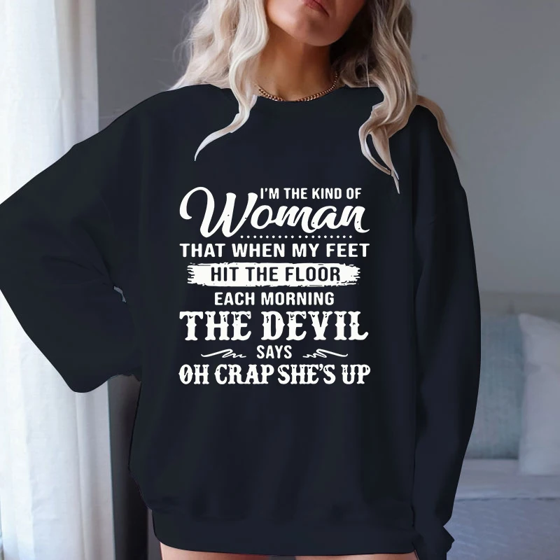 (A+Quality)new I'M The Kind Of Women That When My Feet Hit The Floor Print pullover Women men Pullover Streetwear Women's hoodie