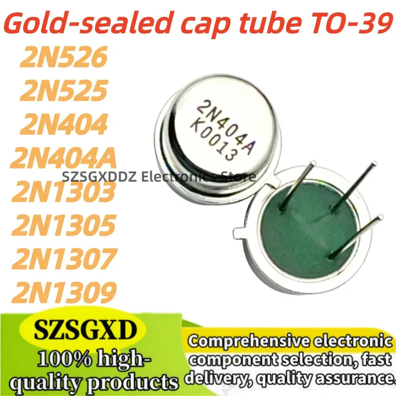 2-10 pieces 100% new quality 2N526 2N525 2N404 TO39 2N404A 2N1303 2N1305 2N1307 2N1309 Gold-sealed cap tube TO-39