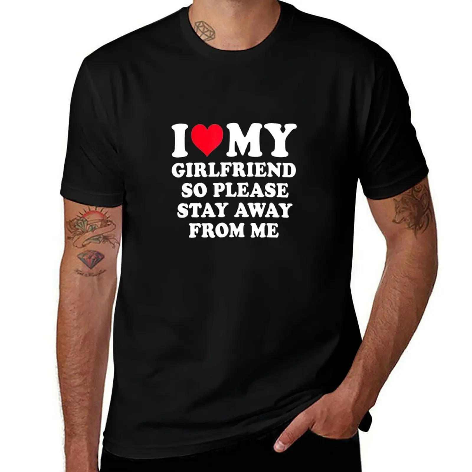 

I love my girlfriend so please stay away from me T-Shirt cute clothes cheap stuff man t shirt Clothing men graphic t shirts