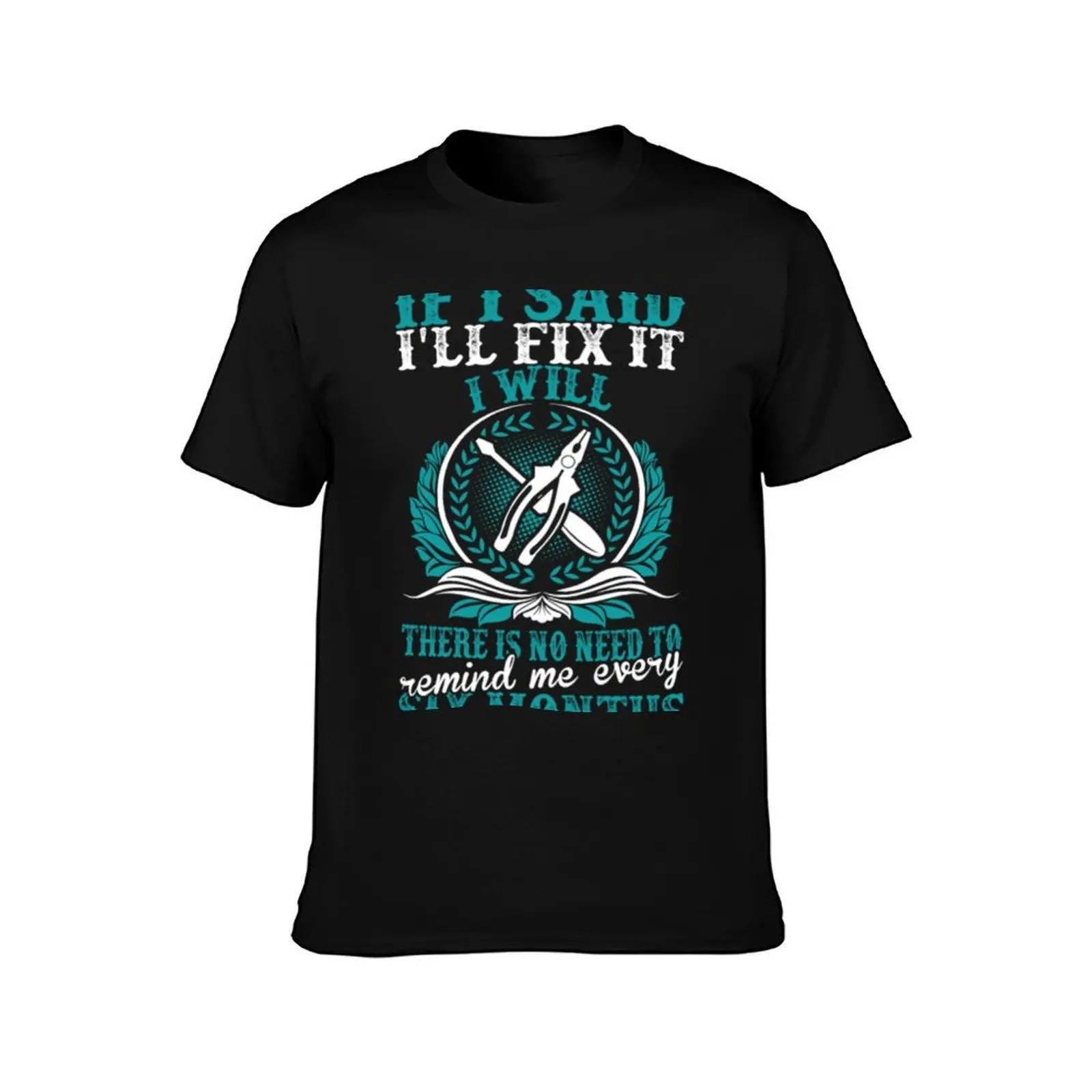 Electrician Said Fix It No Remind Every Six Months T-Shirt man tshirt T-Shirt