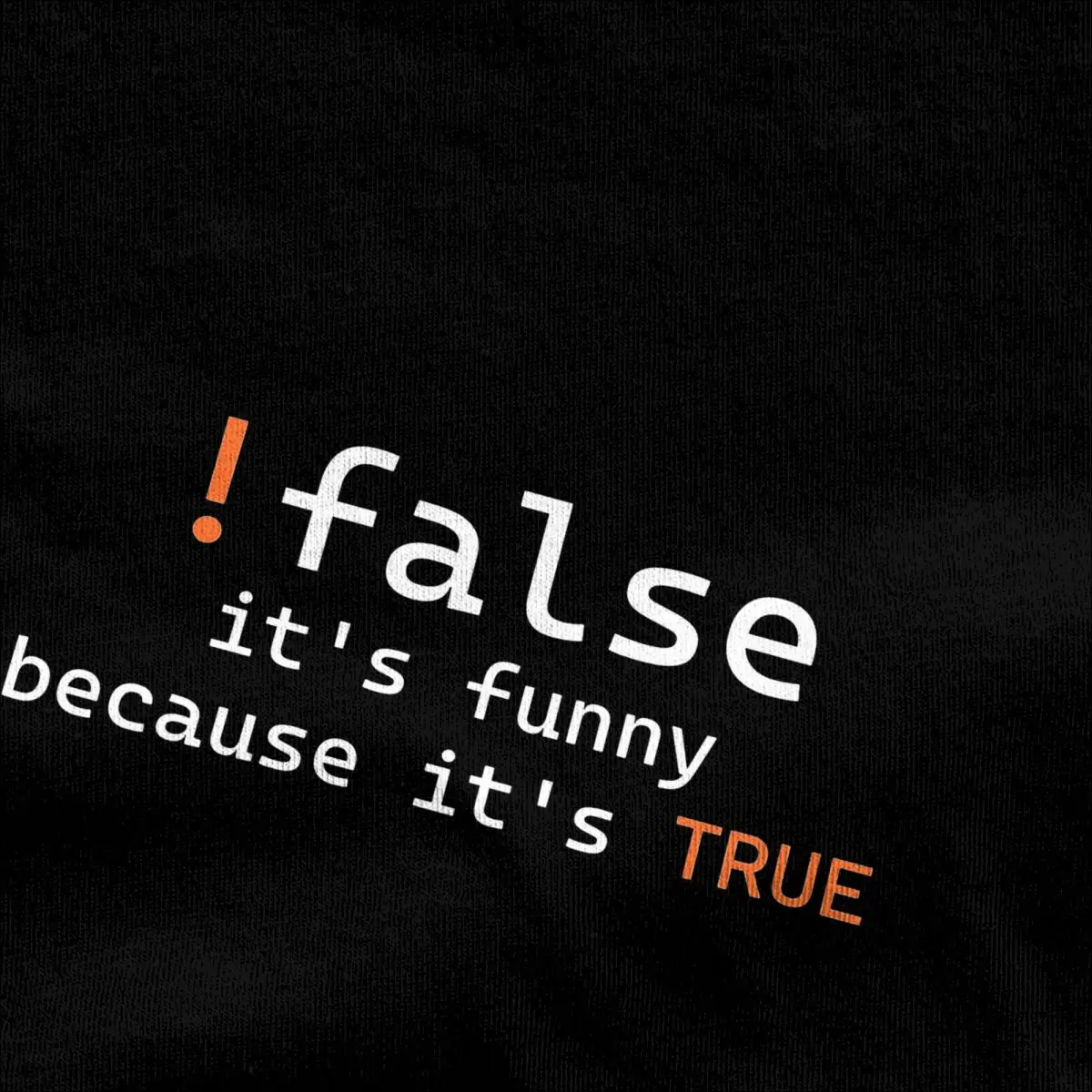 !False It's Funny Because It's True T-Shirts Men Round Neck 100% Cotton T Shirts Programming Short Sleeve Tee Shirt Clothing