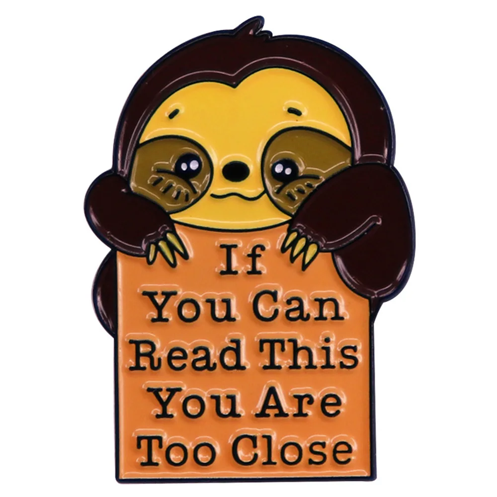 D1654 If you can read this you are too close soft enamel pin Brooch cute animal sloth keep distance remind badge