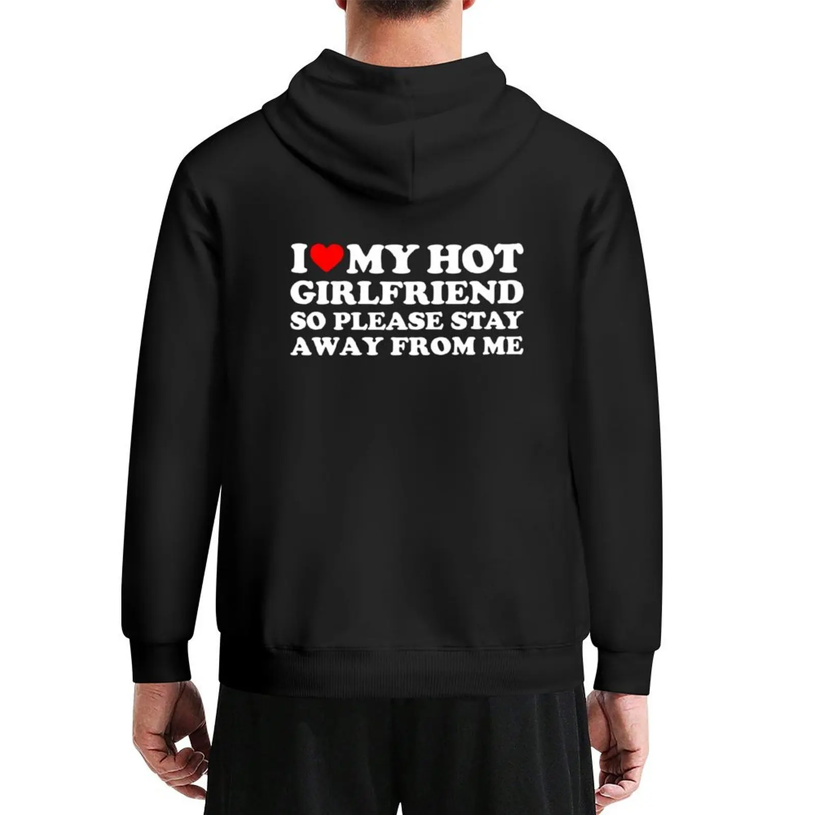 

I Love My Girlfriend I Love My Hot Girlfriend So Stay Away boyfriend Hoodie men's autumn clothes men's sweat-shirt tracksuits