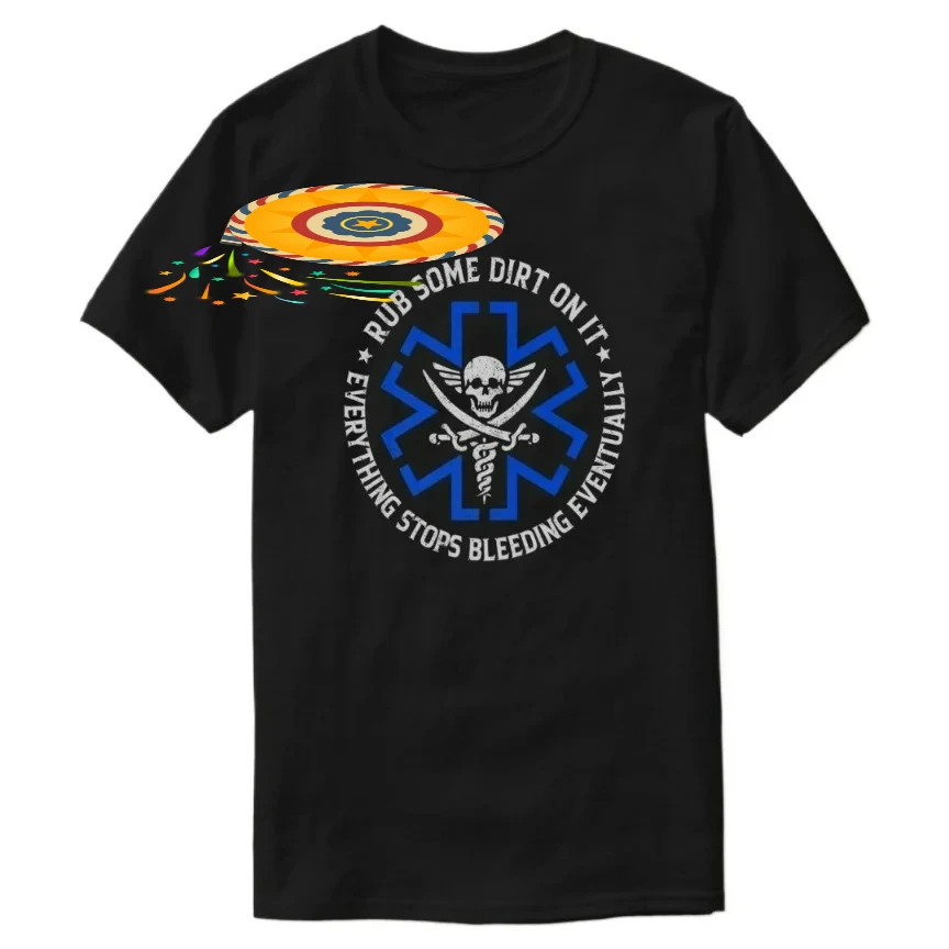 Rub Some Dirt on It Retro EMS EMT Medic Paramedic T-Shirt 100% Cotton O-Neck Short Sleeve Summer Casual Mens T-shirt Streetwear