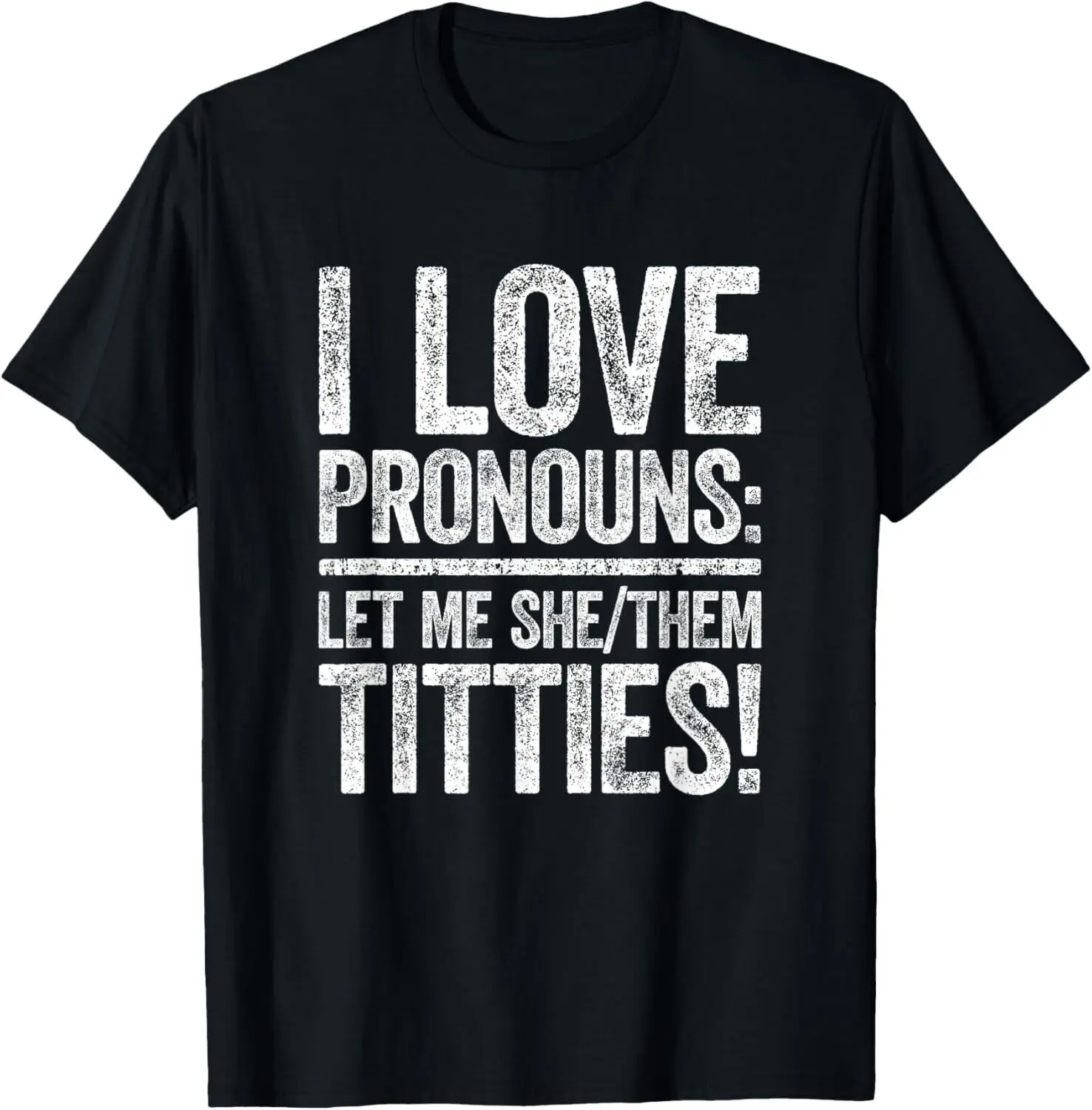 

I Love Pronouns Let Me She Them Titties Shirt Adult Humor Gift Unisex T-Shirt