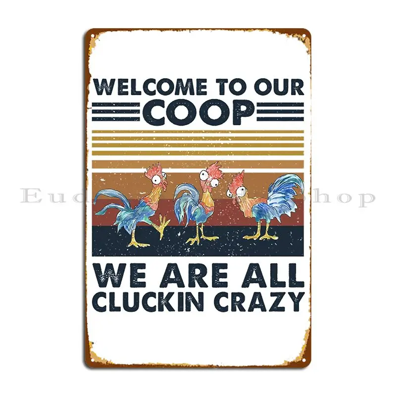 Welcome To Our Coop We Are All Cluckin Crazy Metal Plaque Personalized Cinema Living Room Customized Garage Tin Sign Poster