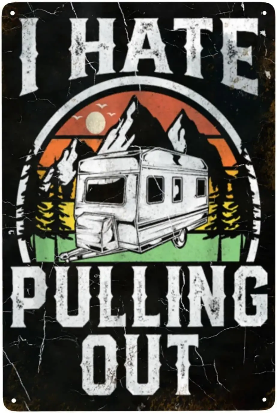 8x12in I Hate Pulling Out Funny Camper RV Camping Trailer rust Gifts Funny Garage Decor Humor Man Cave Bar Signs Vintage Metal T