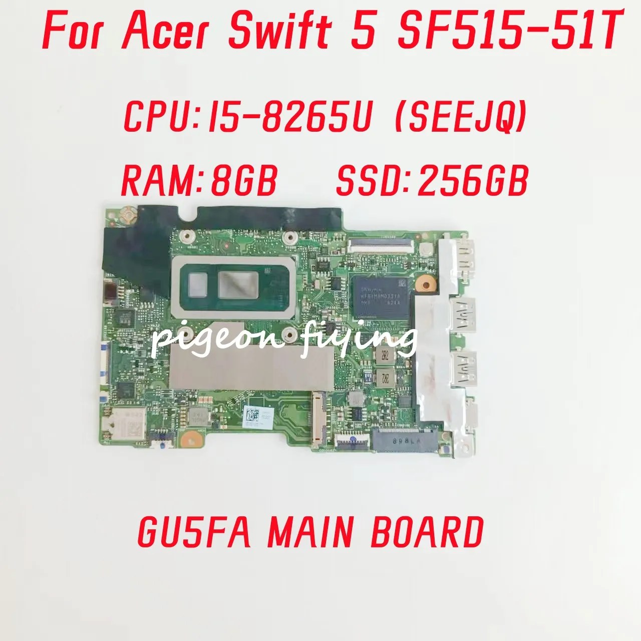 

For Acer Swift 5 SF515-51T Laptop Motherboard CPU: I5-8265U SREJQ RAM: 8GB SSD: 256GB GU5FA MAIN BOARD REV:2.1100% Test OK