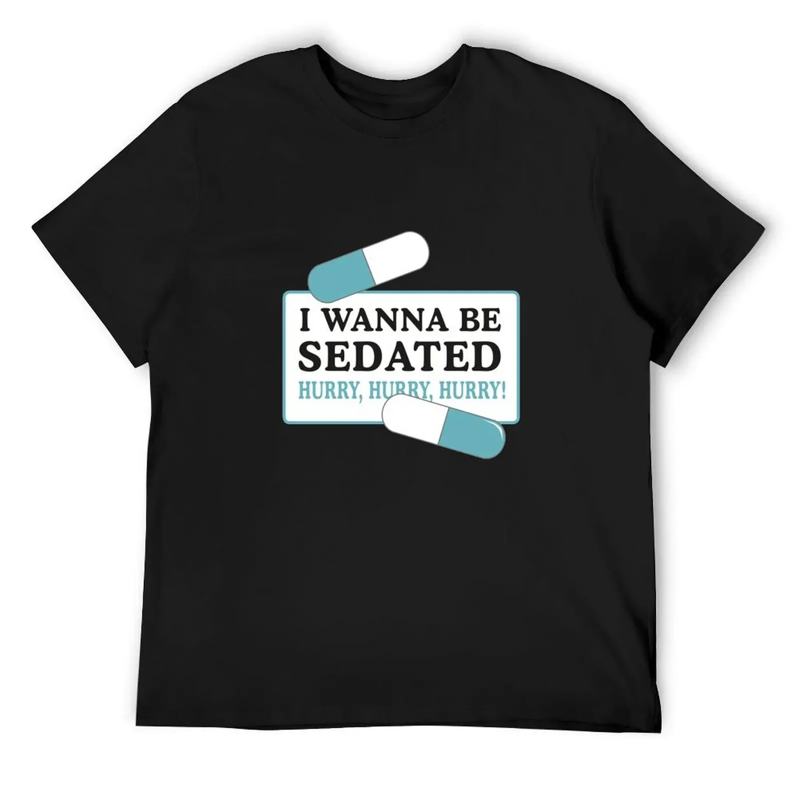 Wanna be sedated T-Shirt shirts graphic summer tops mens t shirt graphic