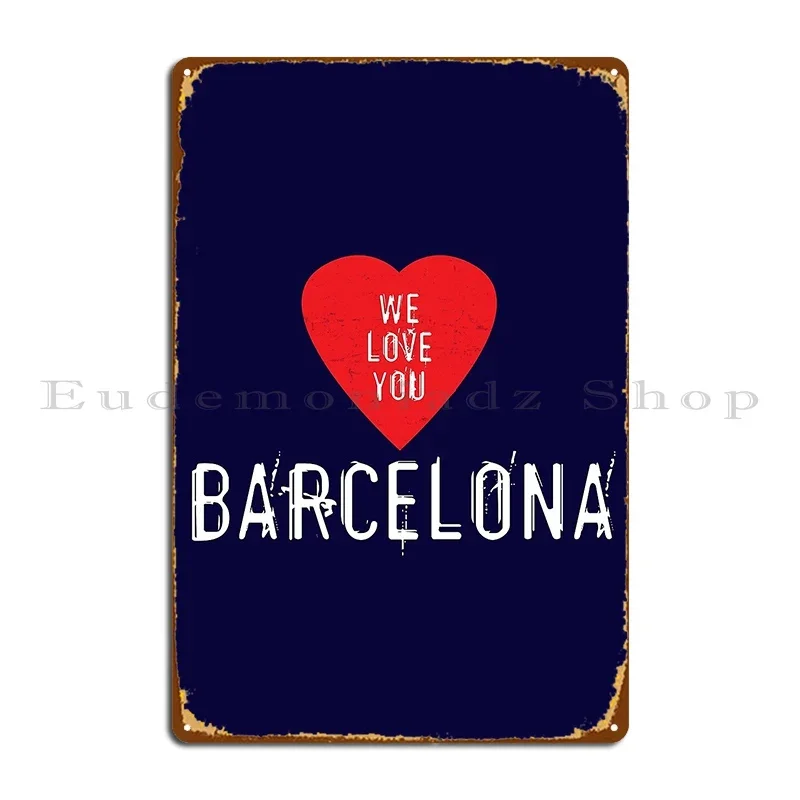 

We Love You Barcelona Metal Plaque Poster Funny Living Room Wall Cave Home Designing Tin Sign Poster