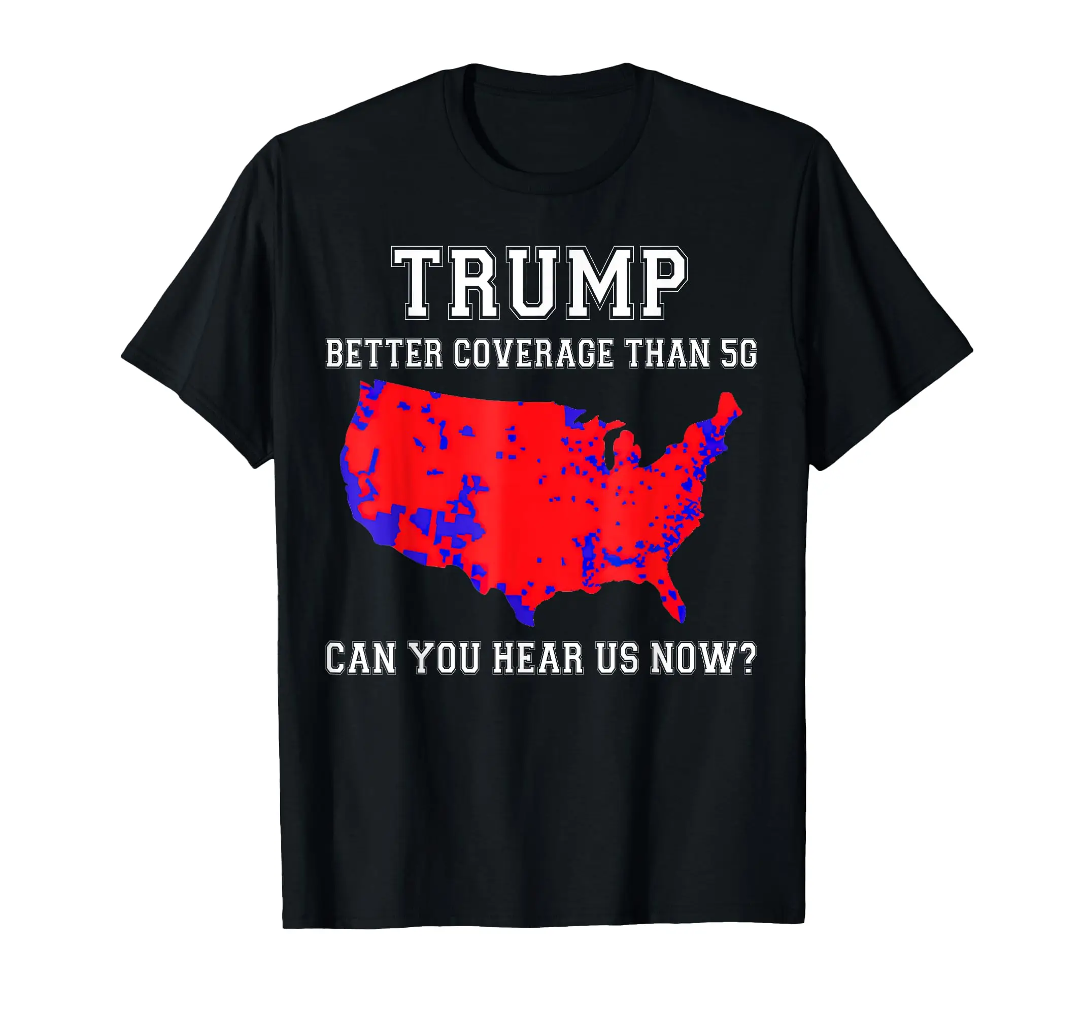 

Funny Trump Better Coverage Than 5G Can You Hear Us Now Cotton T-Shirt Men Women Top