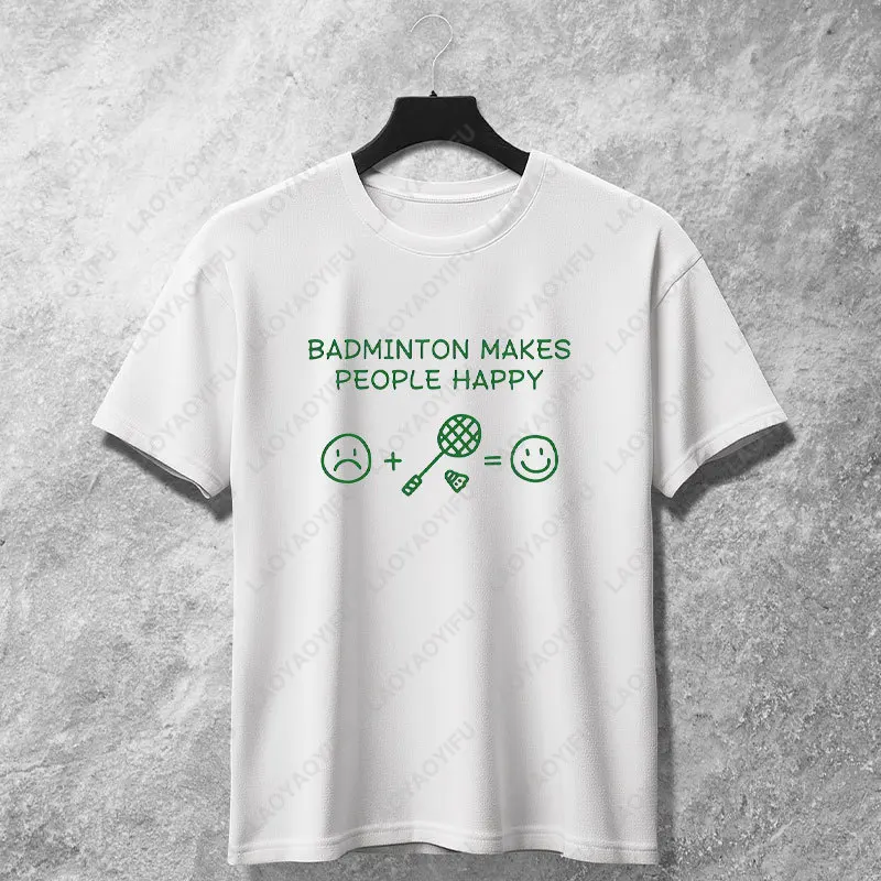 Funny Badminton Makes People Happy Graphic T-shirt 100% Cotton Short Sleeve Casual Sports Street Style Tshirt Women Clothes