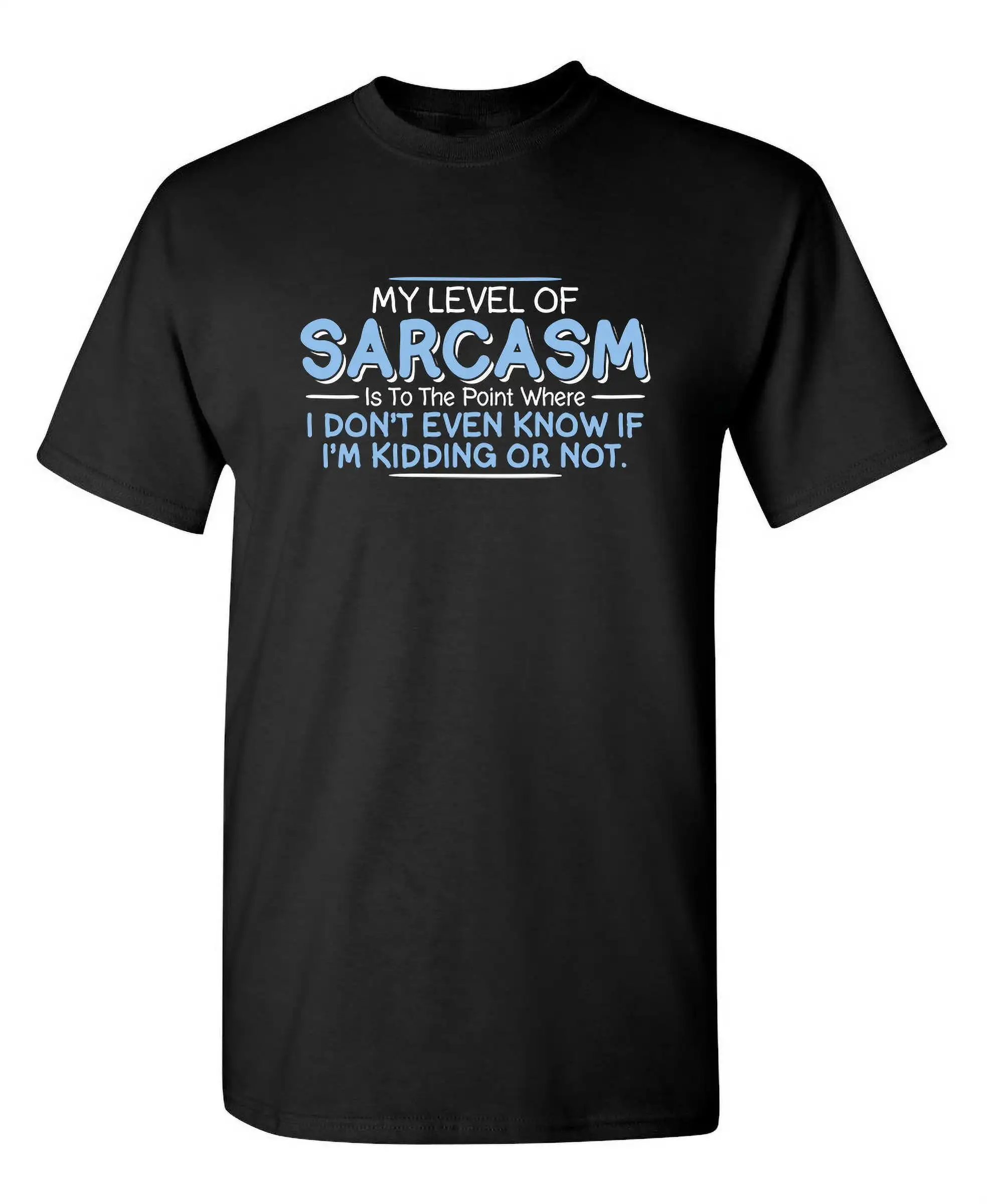 Level of Sarcasm I Don't Even Know If I'm Kidding Tees Funny Saying Novelty Rude T Shirts Sarcastic Mens T Shirt 100% Cotton