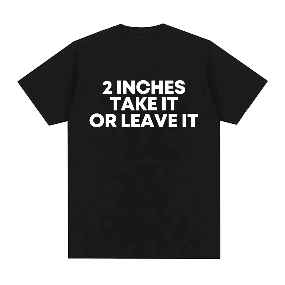 Funny T Shirt 2 Inches Take It or Leave Unhinged Inappropriate Joke Wiener Person T-shirts Men Women Short Sleeve Crew Neck Tee