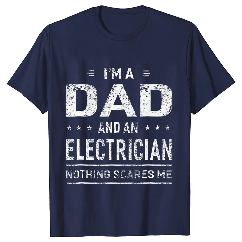 Im A Dad and Electrician Tshirts Men Father Funny Gift Camisas Men Fitted Classic T Shirt Mens T Shirt New Fashion Dad Tee Shirt