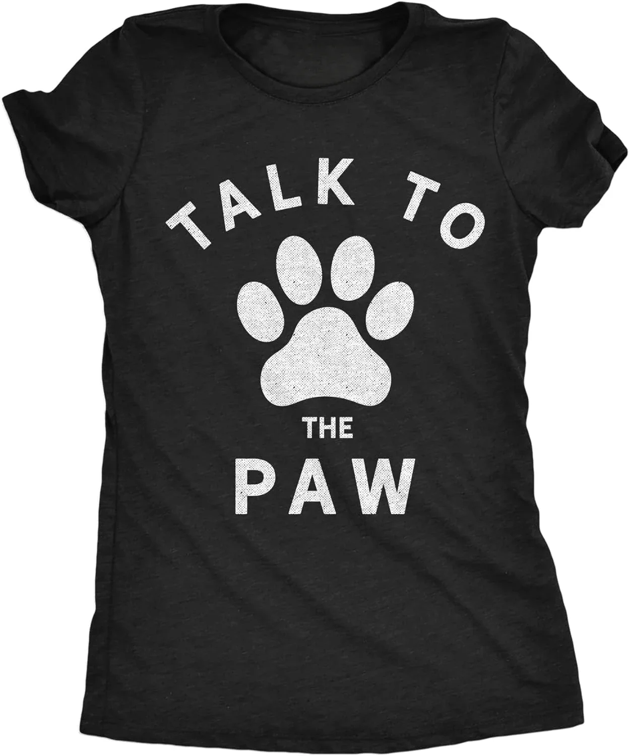 

Talk to The Paw Tshirt Funny Dog Pet Puppy Lover Graphic Novelty Tee Womens