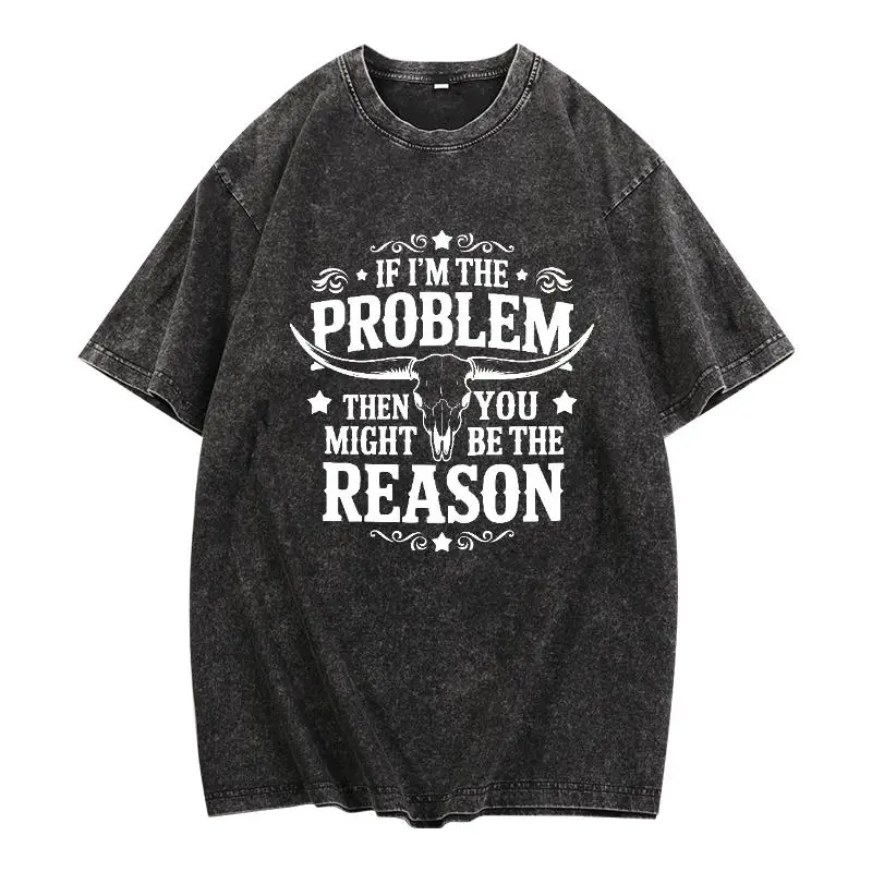 

Washed Tee With "IF I'M THE PROBLEM, THEN YOU MIGHT BE THE REASON" Slogan & Bull Skull Graphic, Short - Sleeved