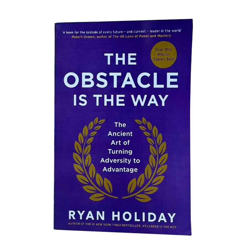 THE OBSTACLE IS THE WAY: A Practical Guide to Building Adversity Thinking to Transform Difficulties into Motivation