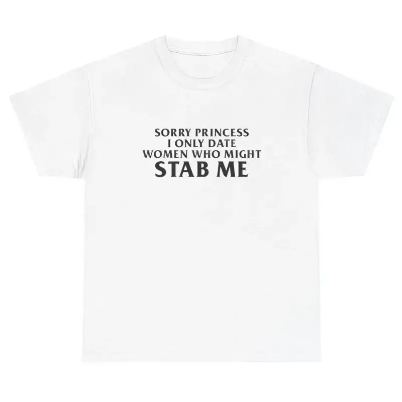 

Sorry Princess I Only Date Women Might Stab Me T Shirt Funny Gen Z Meme Tee