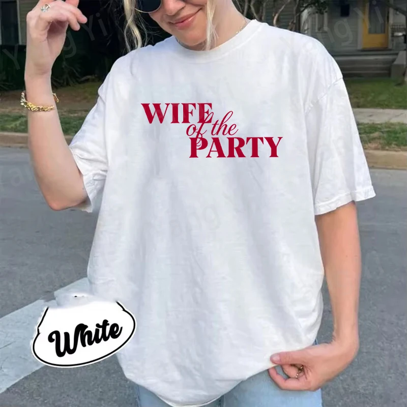 New Hot Wife Party Print T-shirt Women Men Summer Casual T-shirts O Neck Short-sleeved T-shirt Fashion Cotton Sisters Bestie Tee