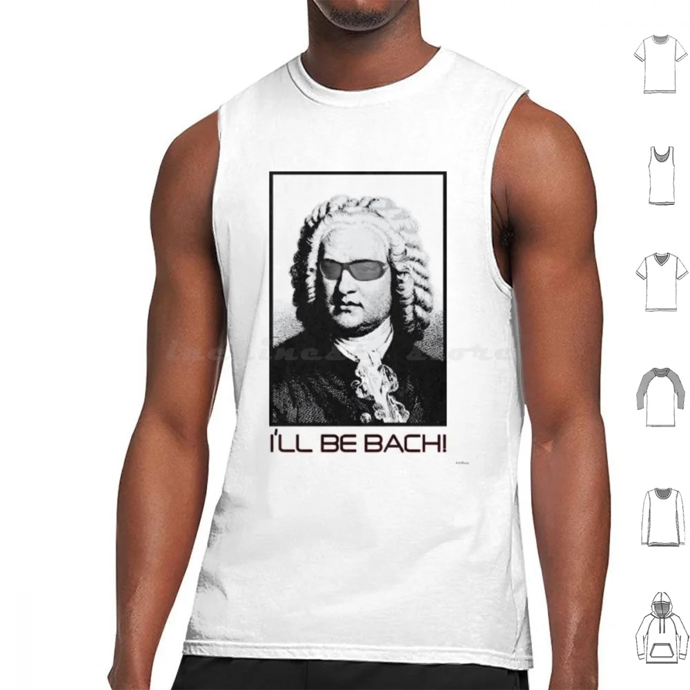 

I'll Be Bach Tank Tops Vest Sleeveless Terminator Bach Catchphrase Sayonara Baby Schwarzenegger Johann Music Classical