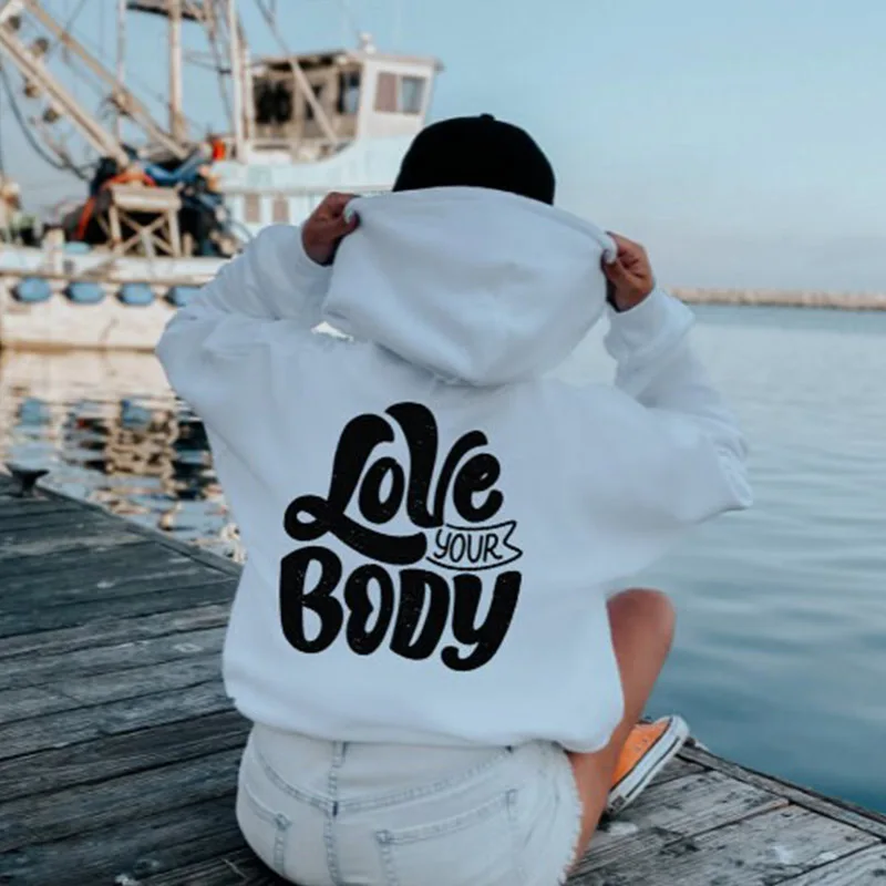 

Love Your Body Funny Hoodie Women Hoody Sweatshirts Pullovers Quote Aesthetic Fashion Unisex Cotton Tops Casual Jumper Hoodies