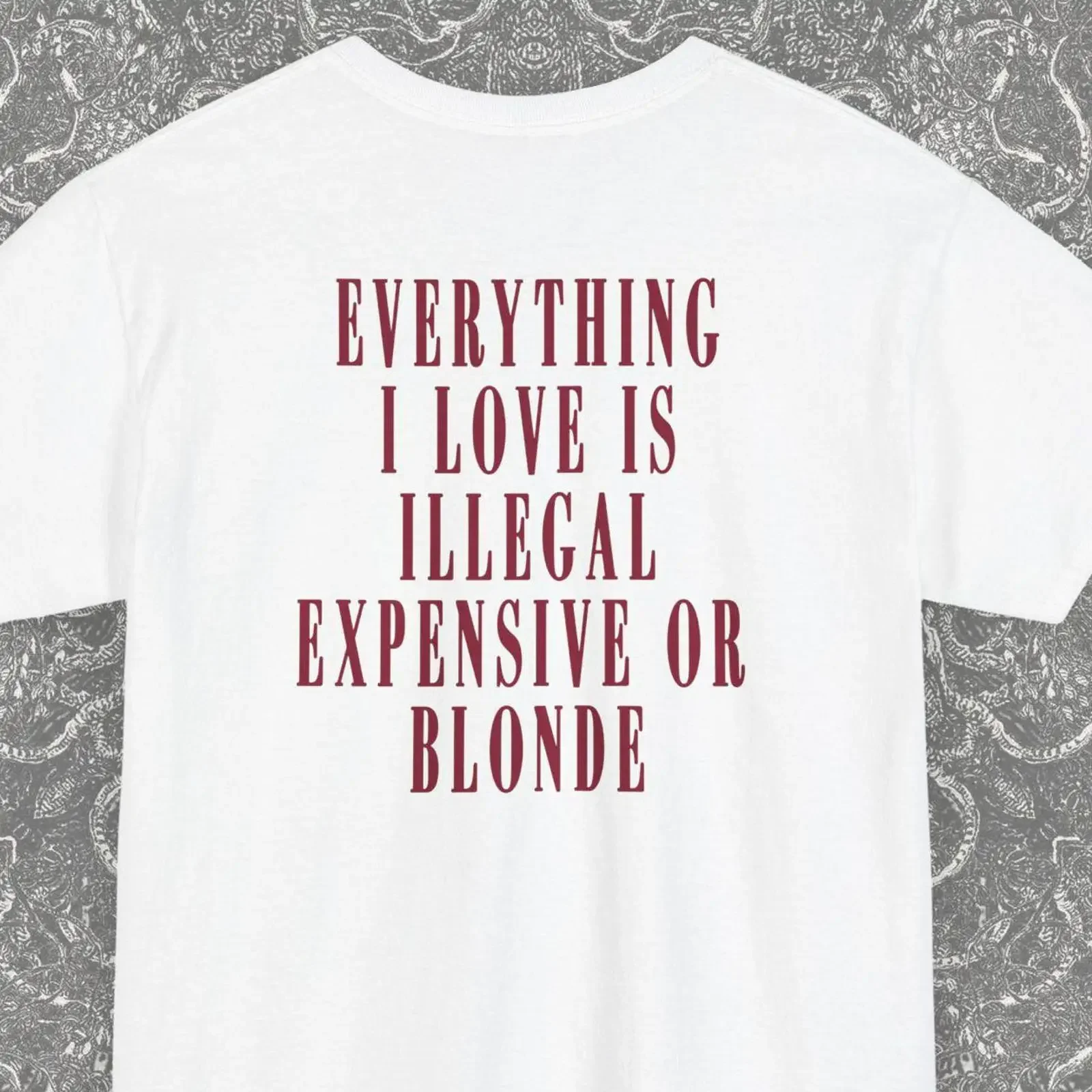 Funny Everything I Love Is Illegal Expensive Or Blonde Slogan T shirt Witty Casual Summer Birthday Top vintage Washed