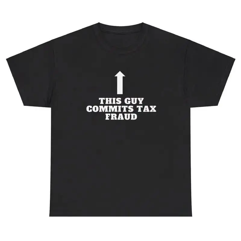 This Guy Commits Tax Fraud Meme T Shirt Funny Evasion Dank Meme Cursed Humor Tee