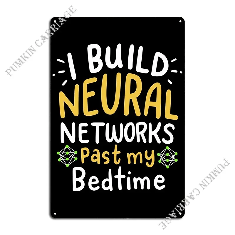 I Build Neural Networks Pa Metal Signs Rusty Plaques Bar Cave Garage Tin Sign Poster