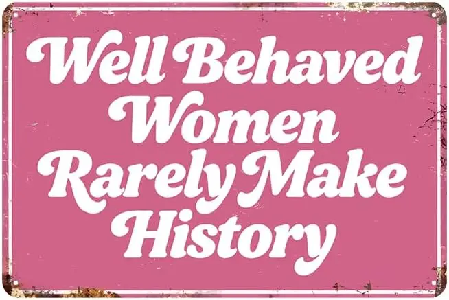 YOYI ART Funny Metal Tin Sign WELL BEHAVED WOMEN RARELY MAKE HISTORY, Vintage Metal Bar Sign Plaque for Home, Room, Bar, Cafe, G