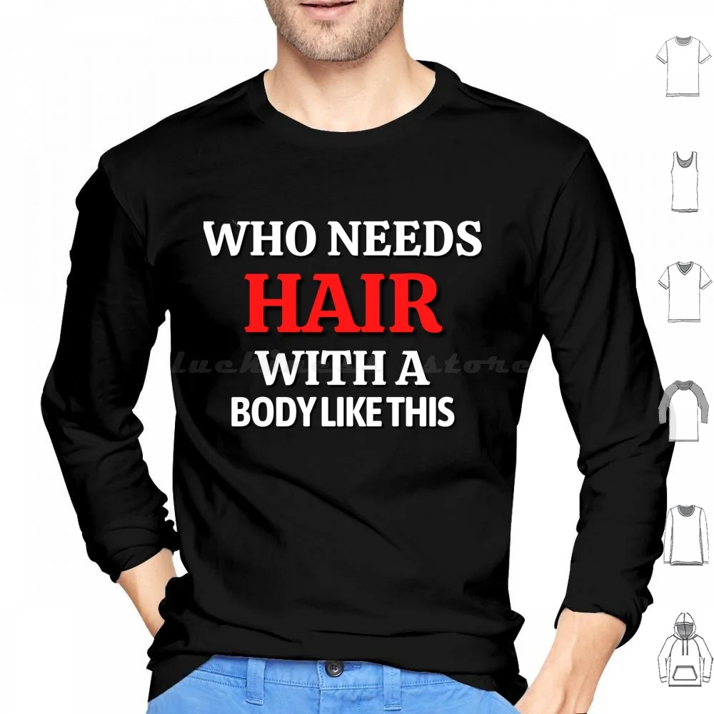 

Who Needs Hair , Great Sarcastic Gift For The Follicly Challenged Hoodies Long Sleeve Follicly Challenged Humor Who