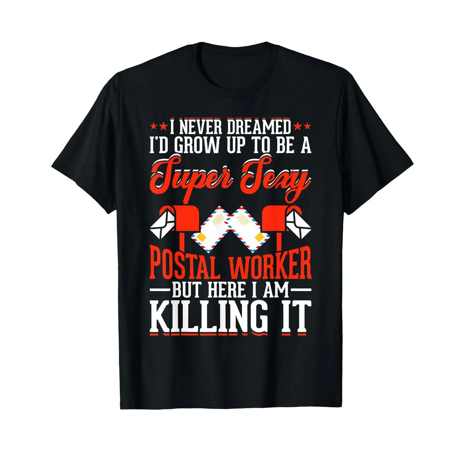 I Never Dreamed Id Grow Up To Be A Super Sexy Postal Worker T Shirt vintage Washed Breathable Top For Everyday Wear streetwear