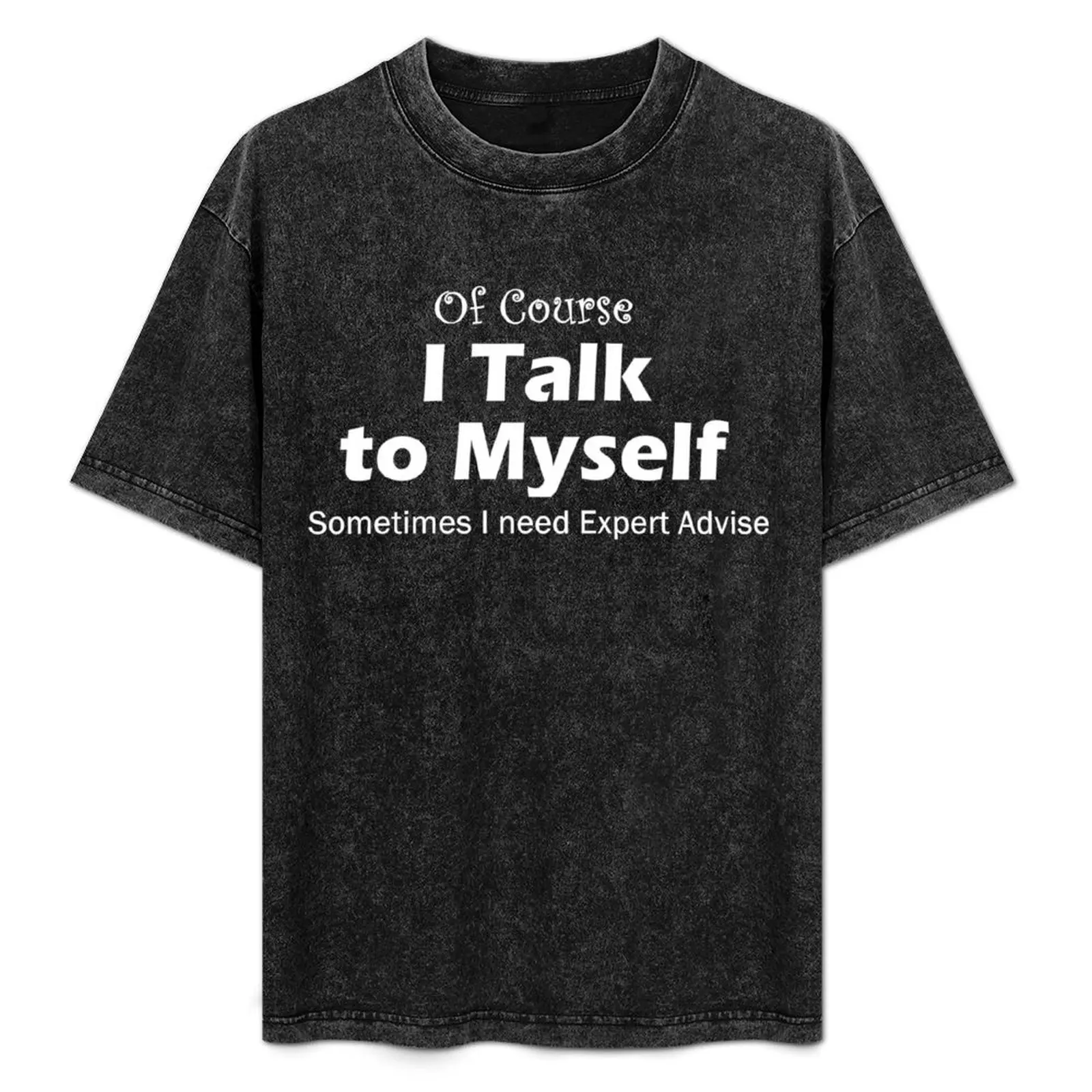 

Funny: Of Course I talk to Myself, Sometimes I Need Expert Advise T-Shirt basketball graphic tees heavyweight t shirts for men