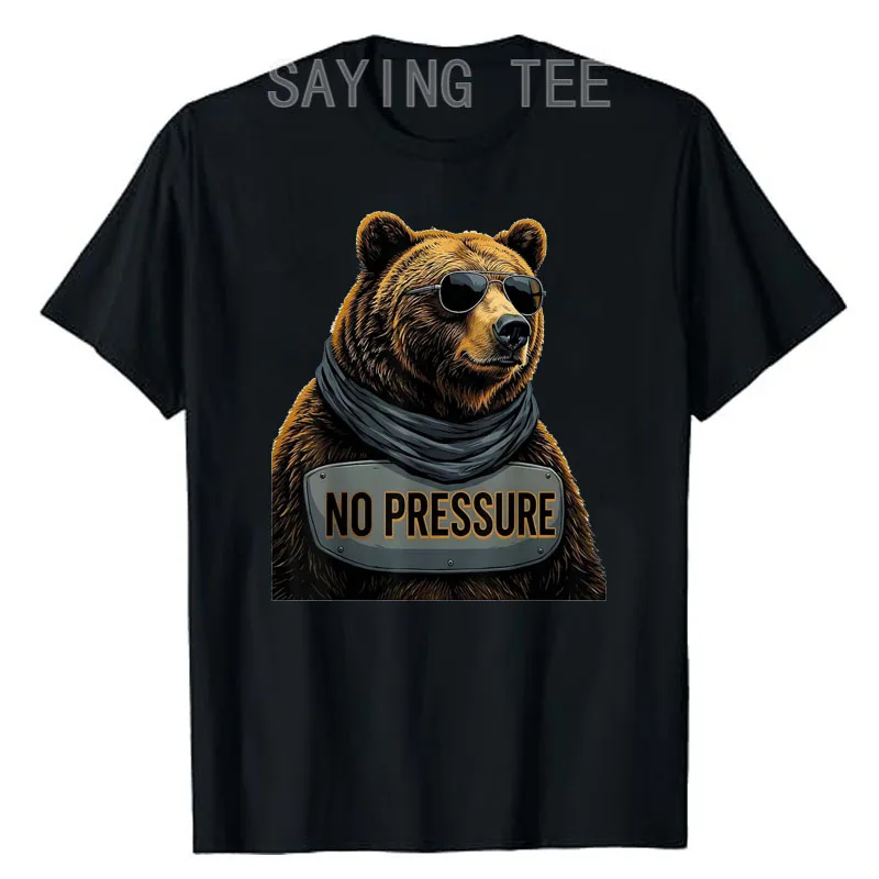 NO PRESSURE Funny Grizzly Bear Wildlife Humor T-Shirt Y2k Cute Men's I'M IN NO HURRY Sarcastic Joke Saying Tee Graphic Apparel