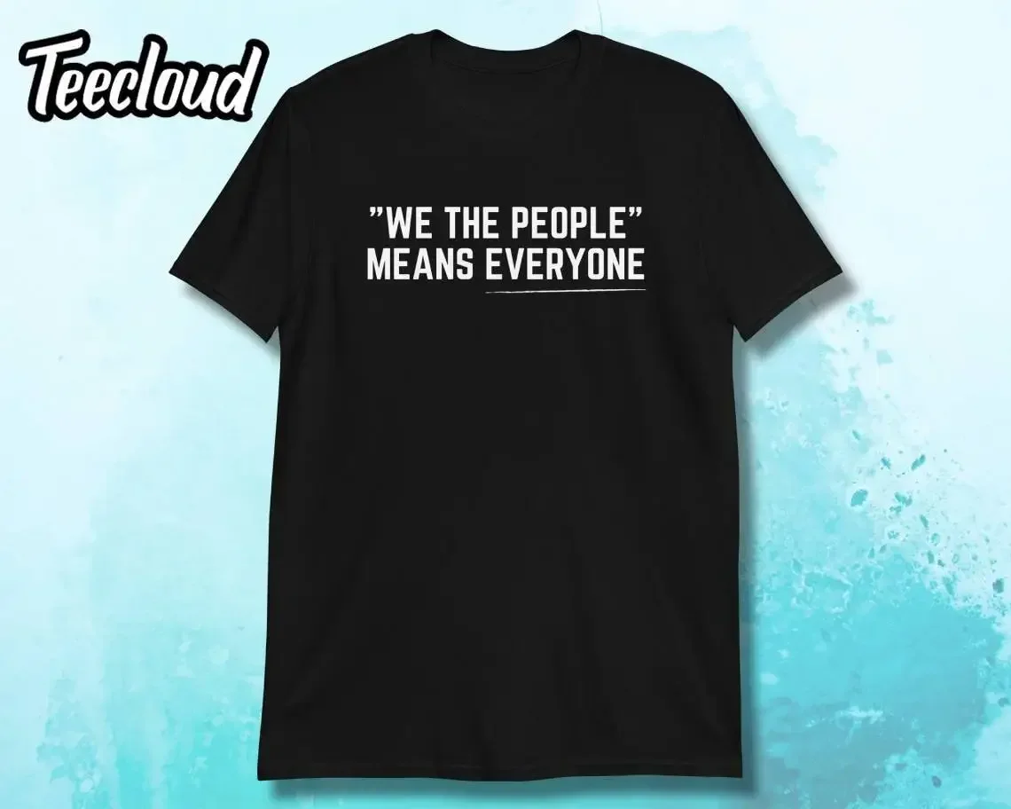 Nosotros, el Pueblo, significa que todos somos iguales, camiseta, igualdad, derechos, constitución, Estados Unidos, el amor es ser amable