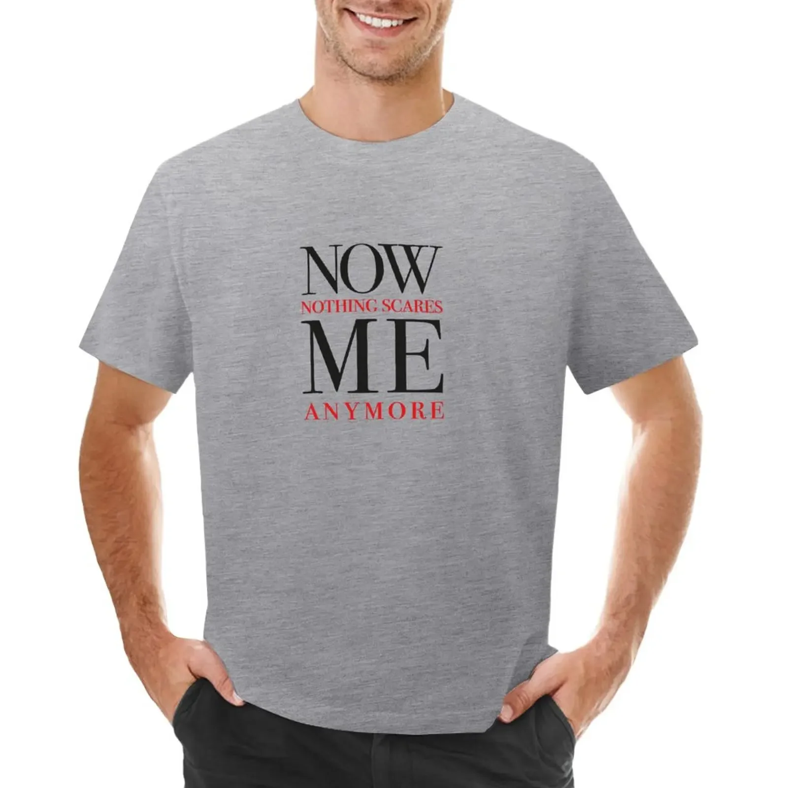 Now Nothing Scares Me T-shirt blanks new edition sublime black t-shirts for men