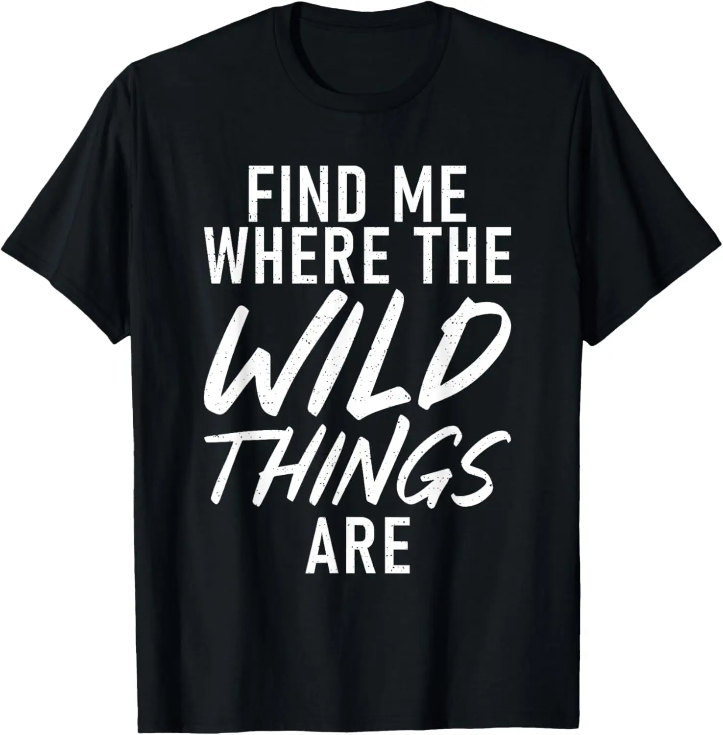 Find me where the Wild Things are Adventure Hiking Woods T-Shirt