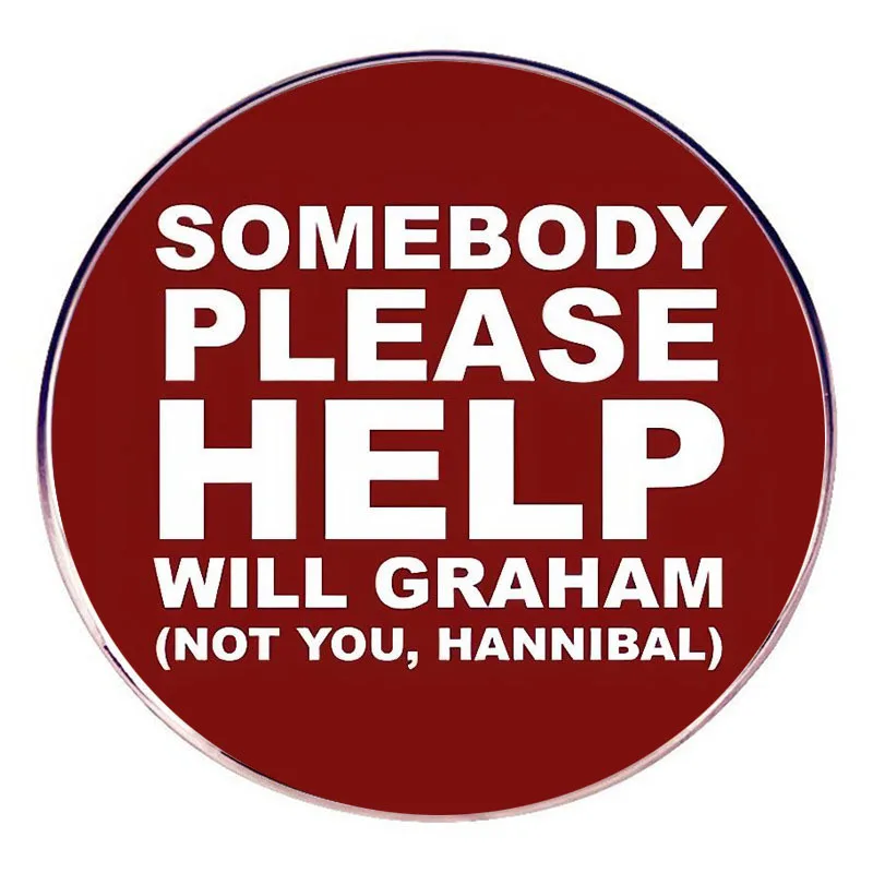 Somebody Please Help Will Graham Enamel Pins Not You Hannibal Lapel Badge Brooch Decoration Jewelry