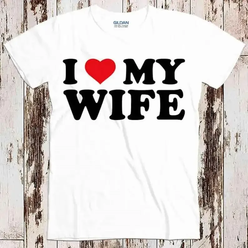 

I Love My Wife Birthday Valentines Day Joke Best Seller T Shirt Music Retro Top Tee Gift Cool Unisex 8551