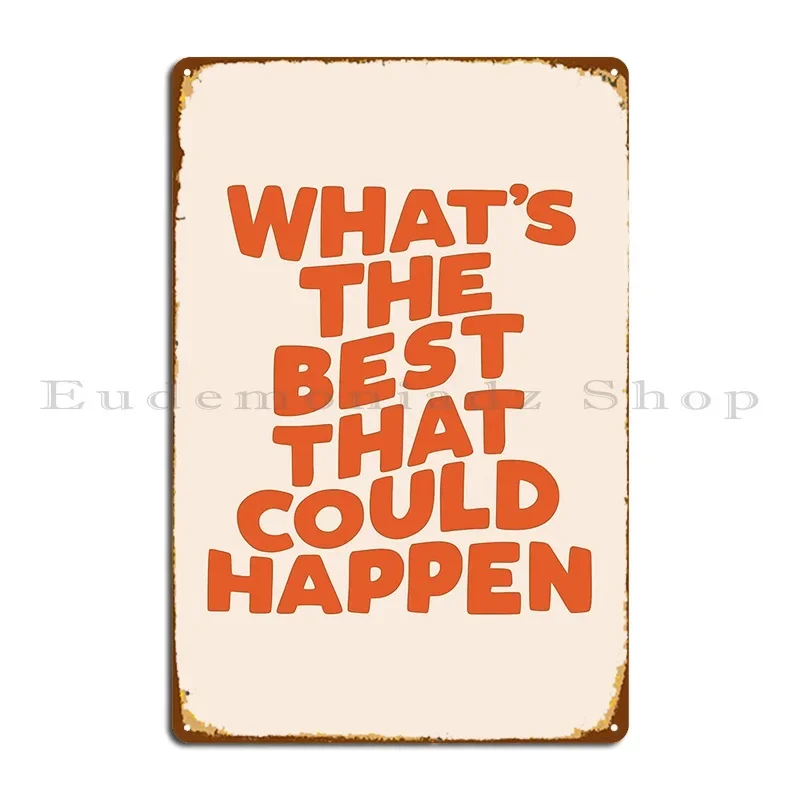 What S The Best That Could Happen Metal Sign Wall Cave Garage Printing Retro Cinema Tin Sign Poster