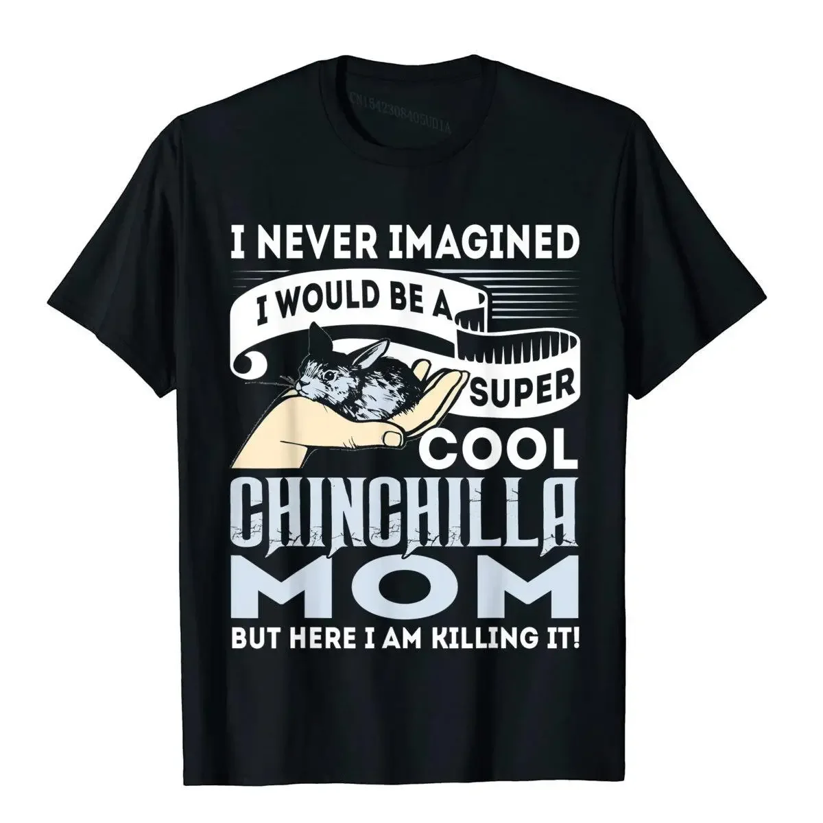 I Never Imagined I'd Be A Cool Chinchilla Mom T Shirt T Shirt Brand Normal Cotton Men Top T-Shirts Cool Harajuku Camisas