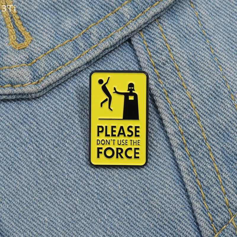 Please Don't Use The Force Enamel Pins Creative Warning Metal Lapel Brooch Badge Backpack Clothing Hat Accessories