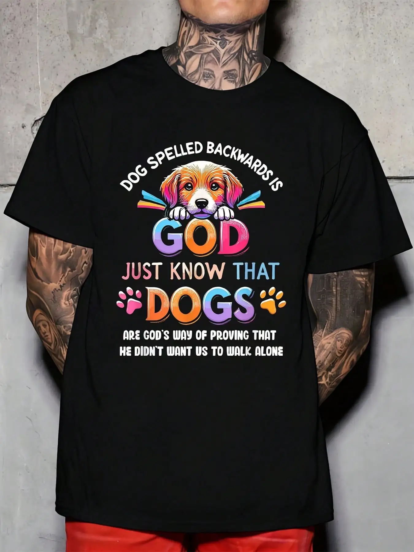 Dog Spelled Backwards Is God Just Know That Dogs Are Gods Way Of Proving That He Didnt Want Us To Walk Alone Print Unisex Crewneck T-Shirt For Everyday Wear And Dog Lovers Gifts Christmas 220g
