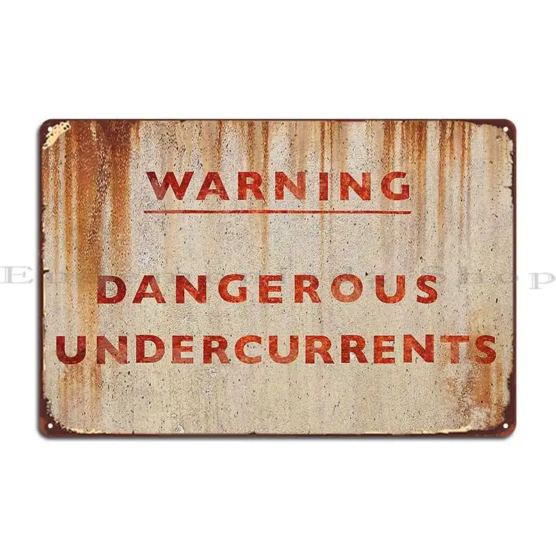 Dangerous Undercurrents Metal Sign Home Funny Garage Funny Customize Tin Sign Poster