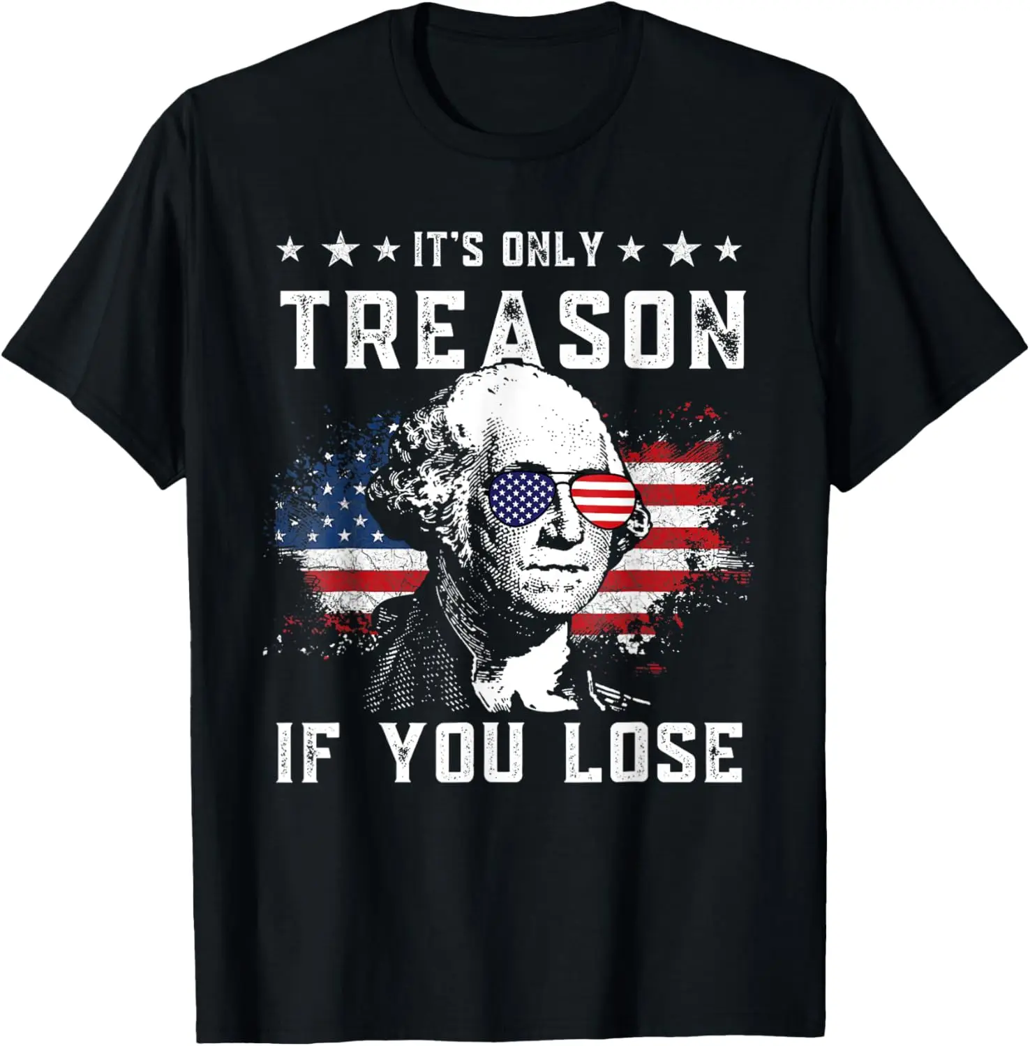 

George It's Only Treason If You Lose 4th Of July T-Shirt