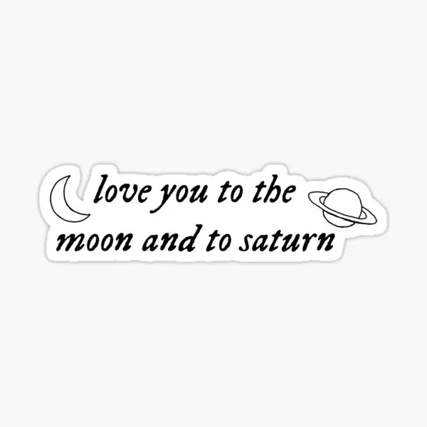 Love You To The Moon And To Saturn  5PCS Stickers for Window Funny Luggage Print Anime Wall Art Water Bottles Cute Car