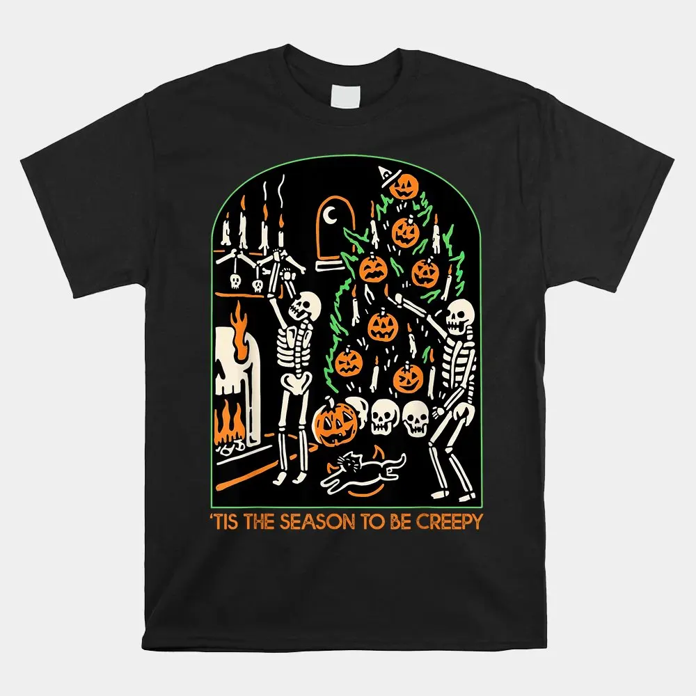 

Skeleton Pumpkin Halloween Tis The Season To Be Creepy Shirt