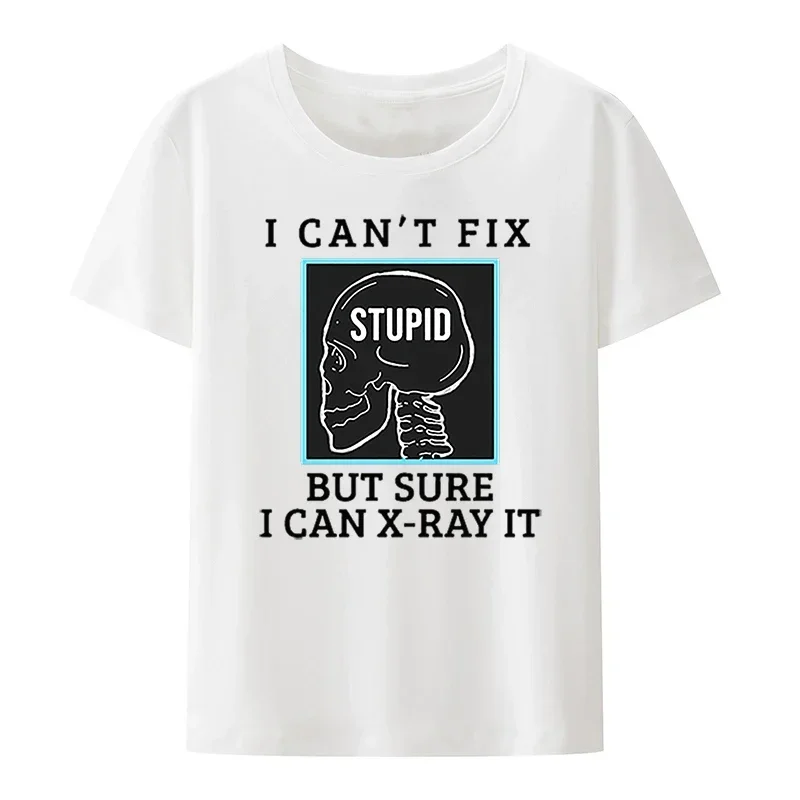 I Can't Fix Stupid But Sure I Can X-ray It T Shirt Funny Radiology Medicine Tshirt Unisex Short Sleev Skull Graphic Shirt Tops