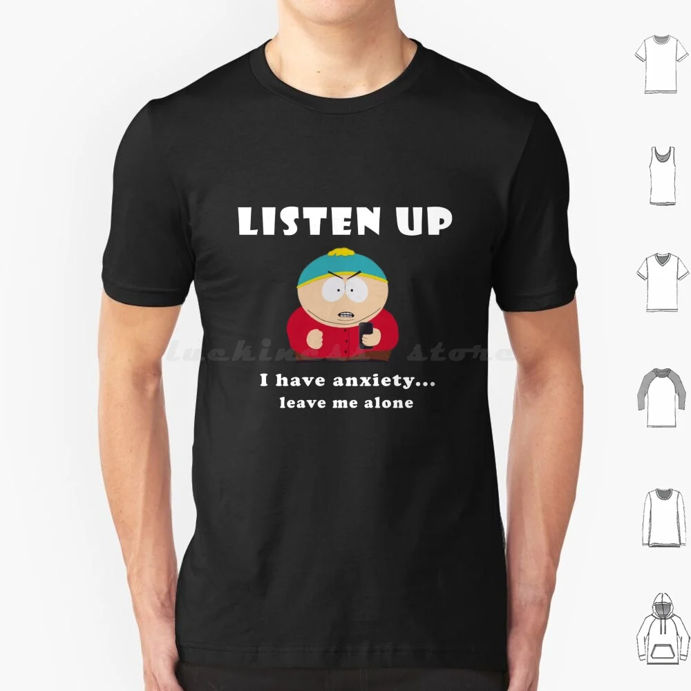 Listen Up! T Shirt Men Women Kids 6Xl Cartman Eric Cartman Anxiety Stress Guy Guys Trendy Depression Help Angry Funny Kenny