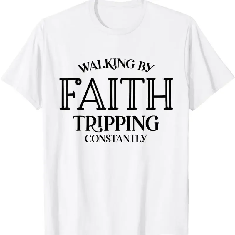 Walking By Faith Tripping Constantly T Shirt